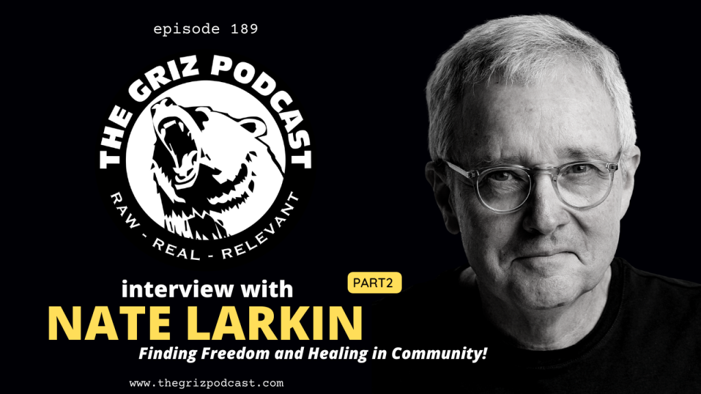 Episode 189: Interview with Nate Larkin – Part 2 – Finding Freedom and Healing in Community!