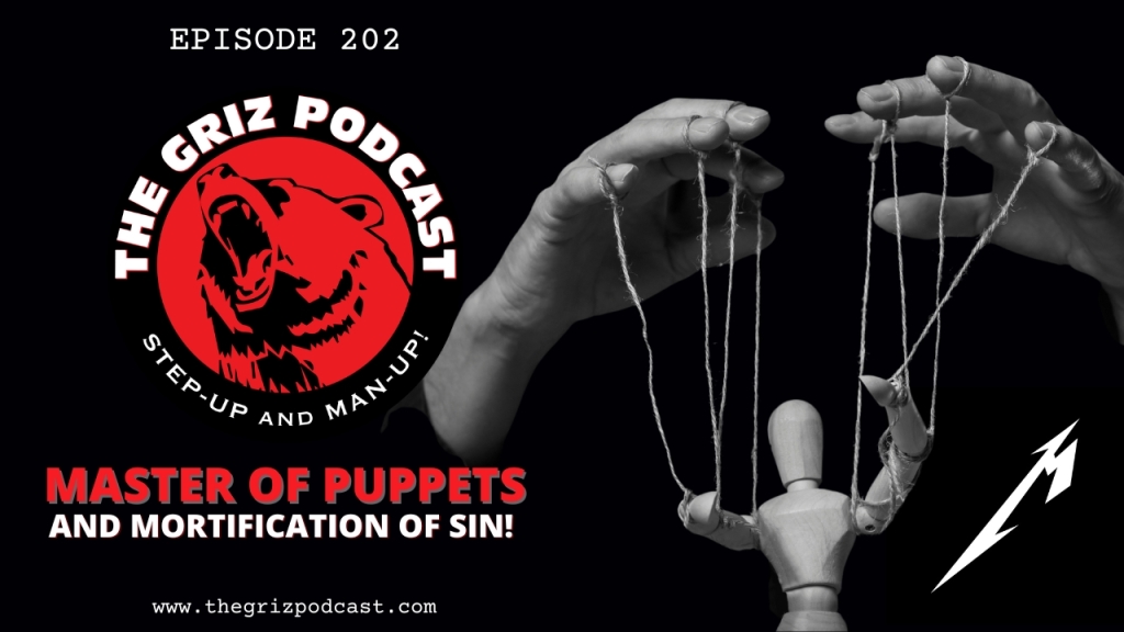 Episode 202: Master of Puppets and Mortification of Sin!