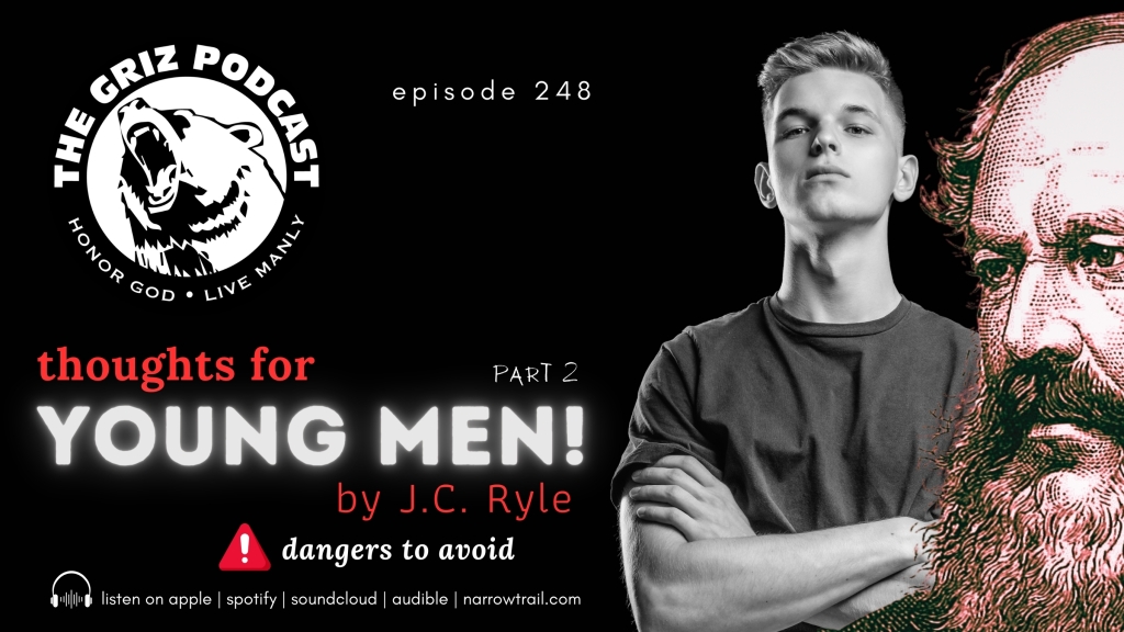Episode 248: Thoughts for Young Men – Part 2 – J.C. Ryle