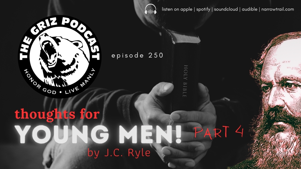 Episode 250: Thoughts for Young Men – Part 4 – J.C. Ryle